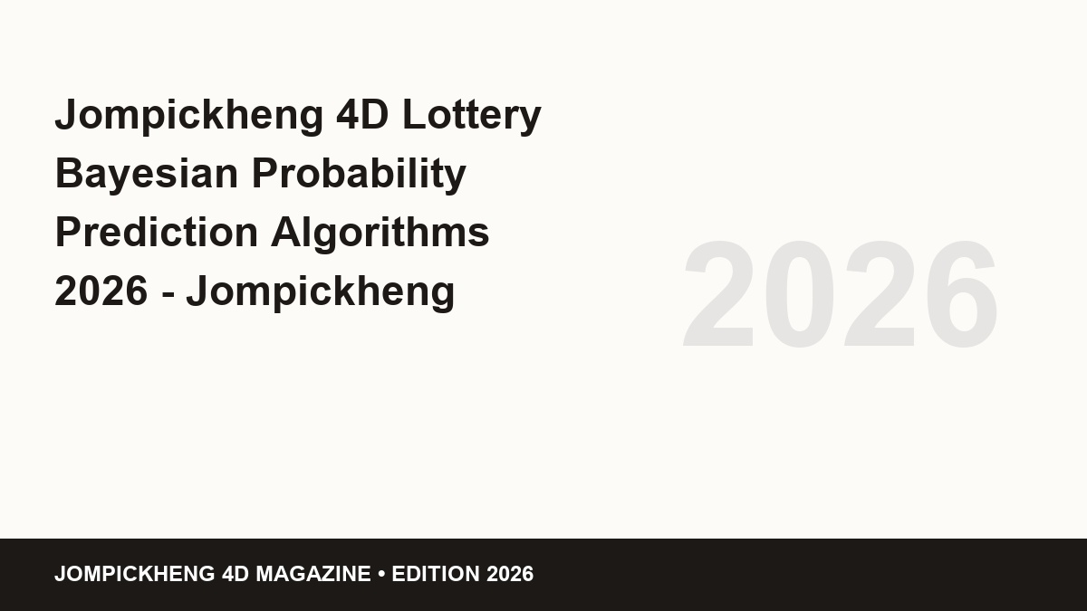 jompickheng 4d lottery bayesian probability prediction algorithms 2026 - Jompickheng 4D Lottery Bayesian Probability Prediction Algorithms 2026 - Jompickheng Tactical Guide 2026