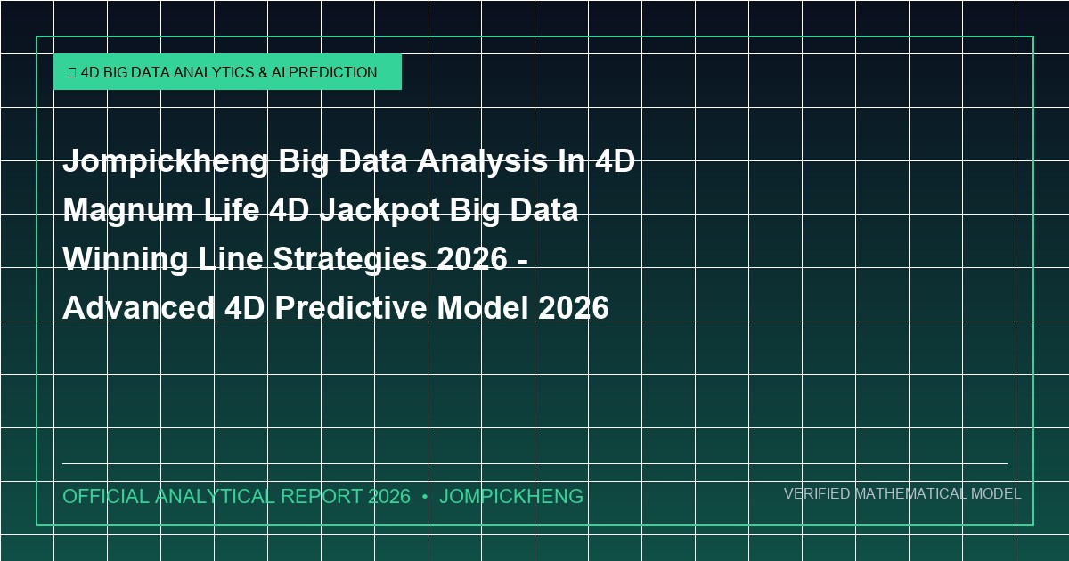 jompickheng big data analysis in 4d magnum life 4d jackpot big data winning line strategies 2026 - Jompickheng Big Data Analysis In 4D Magnum Life 4D Jackpot Big Data Winning Line Strategies 2026 - Advanced 4D Predictive Model 2026